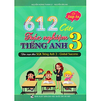 612 Câu Trắc Nghiệm Tiếng Anh 3 - Có Đáp Án (Biên Soạn Theo SGK Tiếng Anh 3 - Global Success) _HA