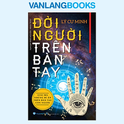 Đời Người Trên Bàn Tay - Giải Mã Những Bí Ẩn Trên Bàn Tay Con Người - Vanlangbooks (Tái Bản ) 