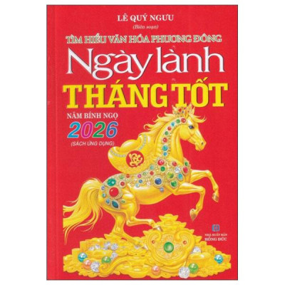 Sách - Tìm Hiểu Văn Hóa Phương Đông - Ngày Lành Tháng Tốt 2026 - Năm Bính Ngọ