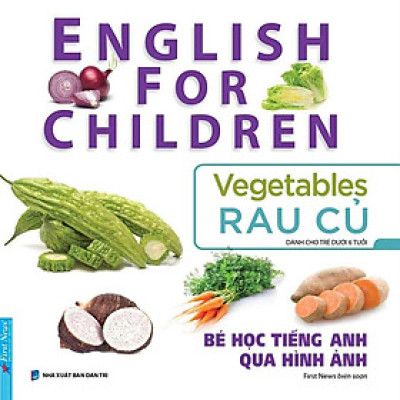 English For Children - Bé Học Tiếng Anh Qua Hình Ảnh - Rau Củ (Tái bản năm 2024)