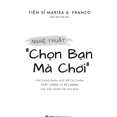 Nghệ Thuật “Chọn Bạn Mà Chơi” - Vận Dụng Khoa Học Để Cải Thiện Chất Lượng Và Số Lượng Các Mối Quan Hệ Của Bạn