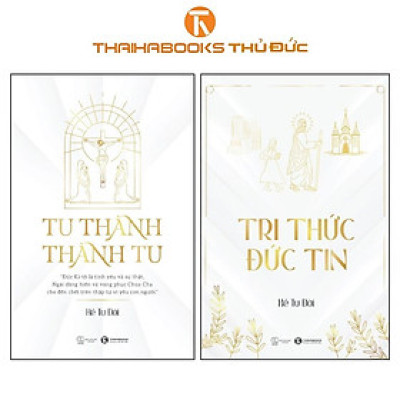 Sách - Tu Thành - Thành Tu + Tri Thức Đức Tin - Combo 2 Cuốn - Thái Hà Books