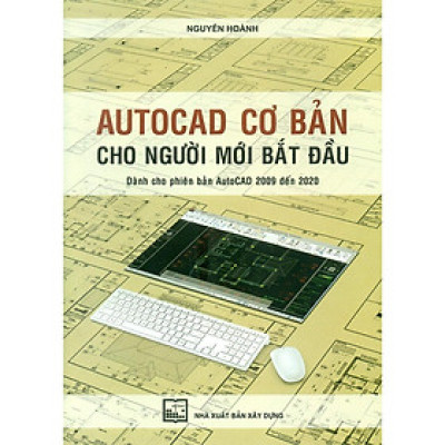 Sách - AutoCAD Cơ Bản Cho Người Mới Bắt Đầu - Dành Cho Phiên Bản AutoCAD 2009 Đến 2020 - NXB Xây Dựng