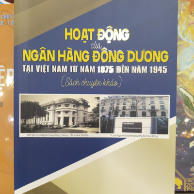 Hoạt Động Của Ngân Hàng Đông Dương Tại Việt Nam Từ Năm 1875 Đến Năm 1945