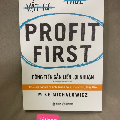 DÒNG TIỀN GẮN LIỀN LỢI NHUẬN (Profit First) - Mike Michalowicz - Tái bản - (bìa mềm)