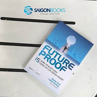 FUTUREPROOF - 15 nhân tố quyết định tương lai của doanh nghiệp - Tác giả Caleb Storkey, Minter Dial