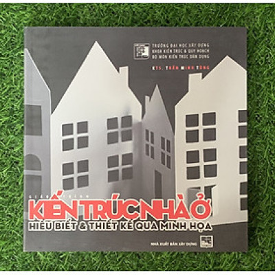 Giáo Trình Kiến Trúc Nhà Ở Hiểu Biết & Thiết Kế Qua Minh Họa 