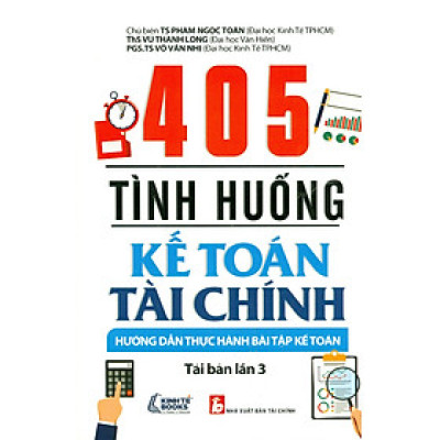 405 Tình Huống Kế Toán Tài Chính - Hướng Dẫn Thực Hành Bài Tập Kế Toán (Tái bản lần 3)