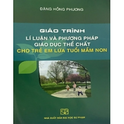 Sách - Giáo Trình Lí Luận Và Phương Pháp Giáo Giục Thể Chất Cho Trẻ Em Lứa Tuổi Mầm Non