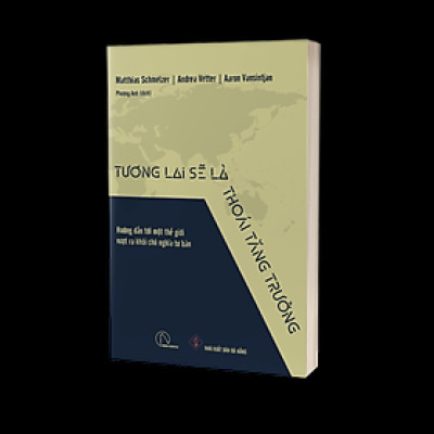 TƯƠNG LAI SẼ LÀ THOÁI TĂNG TRƯỞNG – Matthias Schmelzer, Andrea Vetter, Aaron Vansintjan