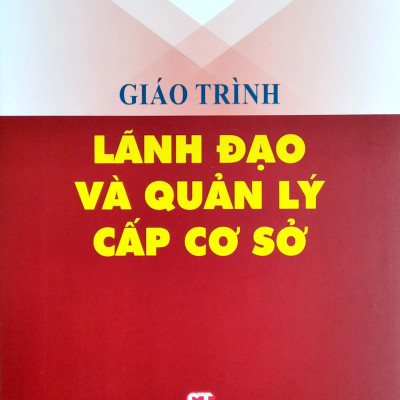 Giáo Trình Lãnh Đạo Và Quản Lý Cấp Cơ Sở