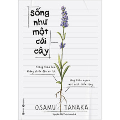 Sống Như Một Cái Cây: Không Tham Lam, Không Chiến Đấu Vô Ích, Sống Khôn Ngoan Một Cách Thầm Lặng