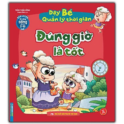 Sách - Rèn Luyện Kỹ Năng Sống Cho Trẻ 2 - 10 Tuổi - Dạy Bé Quản Lý Thời Gian - Đúng Giờ Là Tốt - Minh Thắng