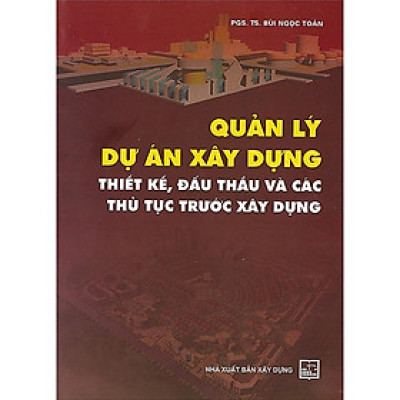 Sách - Quản Lý Dự Án Xây Dựng - Thiết Kế, Đấu Thầu Và Các Thủ Tục Trước Xây Dựng - NXB Xây Dựng