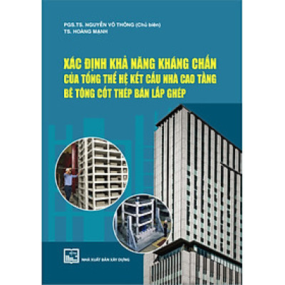 Xác Định Khả Năng Kháng Chấn Của Tổng Hệ Kết Cấu Nhà Cao Tầng Bê Tông Cốt Thép Bán Lắp Ghép - PGS.TS Nguyễn Võ Thông chủ biên