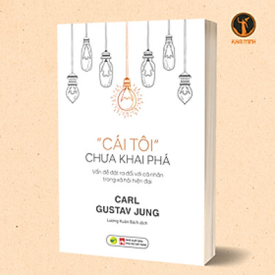 CÁI TÔI CHƯA KHAI PHÁ - Vấn Đề Đặt Ra Đối Với Cá Nhân Trong Xã Hội Hiện Đại - Carl Gustav Jung - Lương Xuân Bách dịch (bìa mềm)