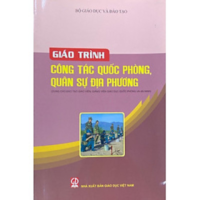 Giáo trình công tác quốc phòng, quân sự địa phương(Dùng cho đào tạo giáo viên, giảng viên giáo dục quốc phòng và an ninh)