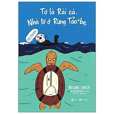 Tớ Là Rái Cá - Nhà Tớ Ở Rừng Tảo Bẹ