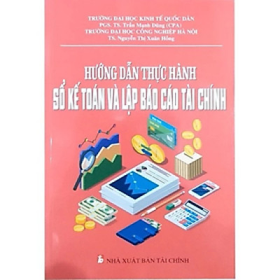 Hướng Dẫn Thực Hành Sổ Kế Toán Và Lập Báo Cáo Tài Chính - Nhiều tác giả - NXB Tài Chính - Minh Đức