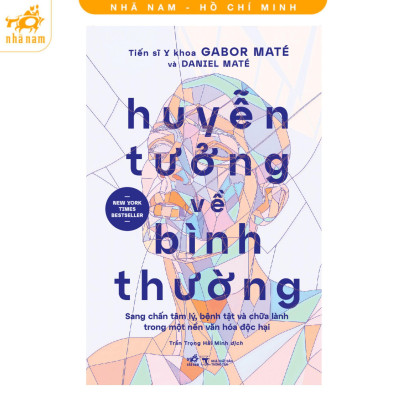 Sách - Huyễn Tưởng Về Bình Thường - Sang Chấn Tâm Lý, Bệnh Tật Và Chữa Lành - Nhã Nam