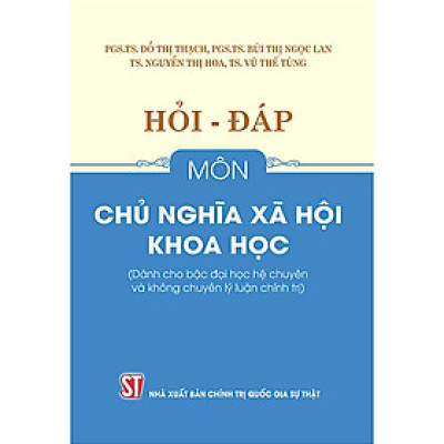 Sách Hỏi – đáp môn Chủ nghĩa xã hội khoa học (Dành cho bậc đại học hệ chuyên và không chuyên lý luận chính trị)