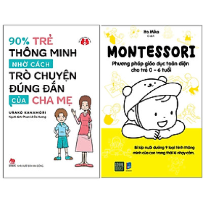 Combo 2Q: 90% Trẻ Thông Minh Nhờ Cách Trò Chuyện Đúng Đắn Của Cha Mẹ + Montessori – Phương Pháp Giáo Dục Toàn Diện Cho Trẻ 0-6 Tuổi