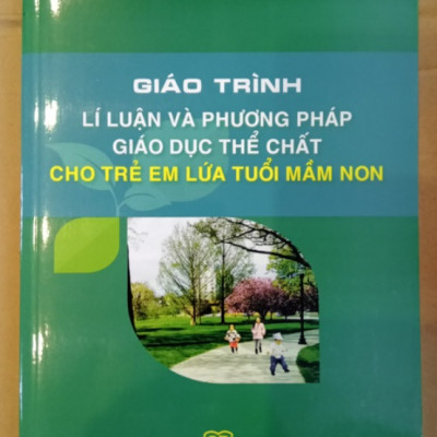 Sách - Giáo Trình Lí Luận Và Phương Pháp Giáo Giục Thể Chất Cho Trẻ Em Lứa Tuổi Mầm Non