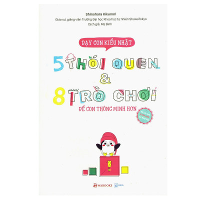 Dạy Con Kiểu Nhật: 5 Thói Quen & 8 Trò Chơi Để Con Thông Minh Hơn