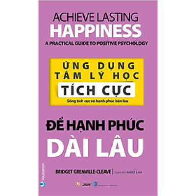 Ứng Dụng Tâm Lý Học - Tích Cực - Để Hạnh Phúc Dài Lâu