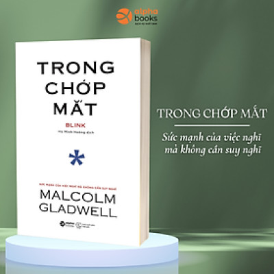 Trong Chớp Mắt - Sức Mạnh Của Việc Nghĩ Mà Không Cần Suy Nghĩ (Malcolm Gladwell)