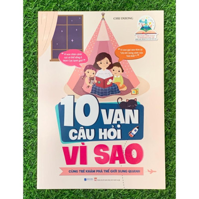 Phát Triển Tư Duy Và Ngôn Ngữ Cho Trẻ - 10 Vạn Câu Hỏi Vì Sao - Cùng Trẻ Khám Phá Thế giới Xung Quanh (BC-MK)