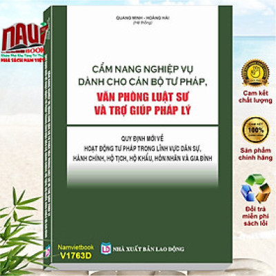 Cẩm Nang Nghiệp Vụ Dành Cho Cán Bộ Tư Pháp, Văn Phòng Luật Sư và Trợ Giúp Pháp Lý – Quy Định Mới về Hoạt Động Tư Pháp Trong Lĩnh Vực Dân Sự, Hành Chính, Hộ Tịch, Hộ Khẩu, Hôn Nhân và Gia Đình - V1763D