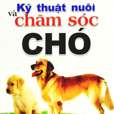 Bạn Của Nhà Nông - Kỹ Thuật Nuôi Và Chăm Sóc Chó