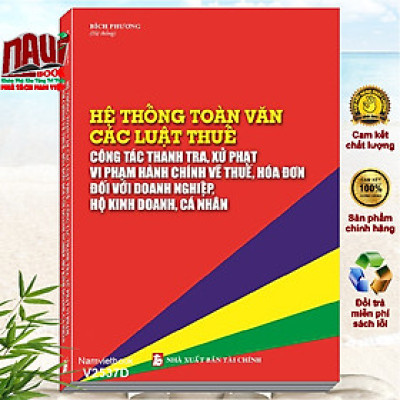 Sách Hệ Thống Toàn Văn Các Luật Thuế – Công Tác Thanh Tra, Xử Phạt Vi Phạm Hành Chính Về Thuế, Hóa Đơn Đối Với Doanh Nghiệp, Hộ Kinh Doanh, Cá Nhân (V2537D)