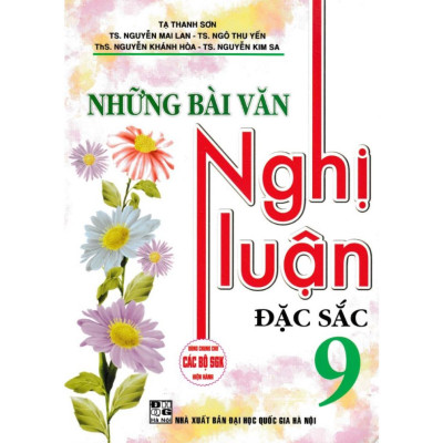 Những Bài Văn Nghị Luận Đặc Sắc 9 (Dùng Chung Cho Các Bộ SGK Hiện Hành) (HA-MK)