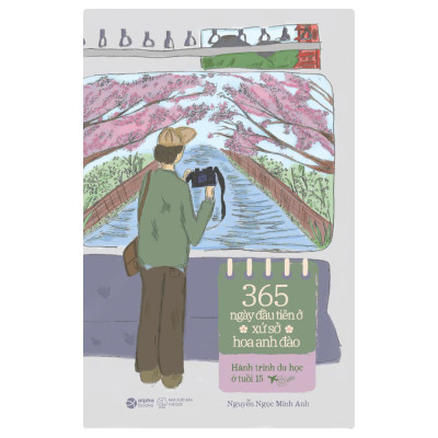 365 Ngày Đầu Tiên Ở Xứ Sở Hoa Anh Đào - Hành Trình Du Học Ở Tuổi 15 - Nguyễn Ngọc Minh Anh (bìa mềm)