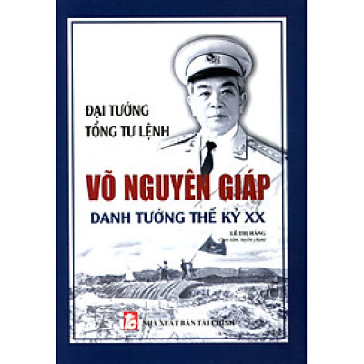 Võ Nguyên Giáp - Danh Tướng Thời Đại Hồ Chí Minh (Tái Bản)