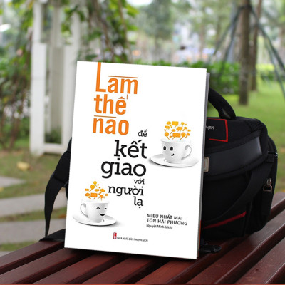 Top Sách Kỹ Năng Sống Thời 4.0: Làm Thế Nào Để Kết Giao Với Người Lạ