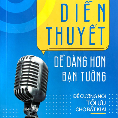 Diễn Thuyết Dễ Dàng Hơn Bạn Tưởng - Đề Cương Nói Tối Ưu Cho Bất Kỳ Ai