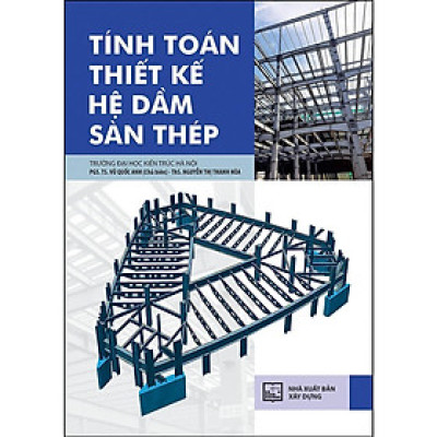 Sách - Tính Toán Thiết Kế Hệ Dầm Sàn Thép - NXB Xây Dựng