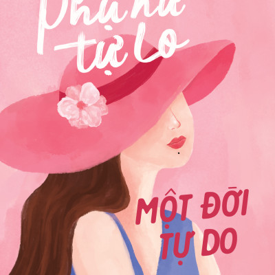 Phụ Nữ Tự Lo - Một Đời Tự Do