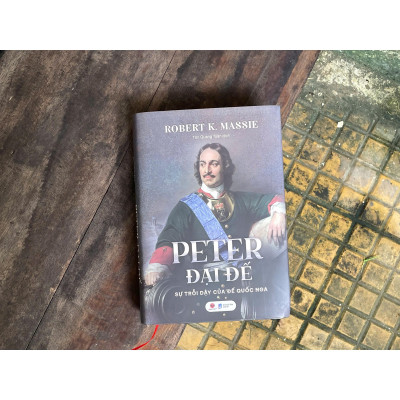 Sách - Peter Đại Đế - Sự Trỗi Dậy Của Đế Quốc Nga - Robert K. Massie - Bách Việt