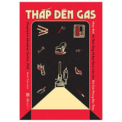 Thắp Đèn Gas - Nhận Biết Kẻ Thao Túng Và Bạo Hành Cảm Xúc Để Giải Phóng Bản Thân