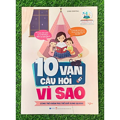 Phát Triển Tư Duy Và Ngôn Ngữ Cho Trẻ - 10 Vạn Câu Hỏi Vì Sao - Cùng Trẻ Khám Phá Thế giới Xung Quanh (BC-MK)