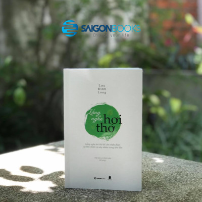 Lắng nghe hơi thở - Tác giả: Lưu Đình Long - Lắng nghe chính mình và Hạnh phúc trong Giáo Pháp.