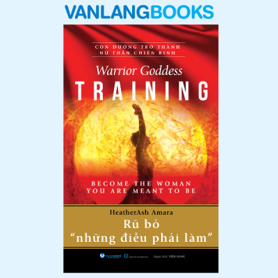 Con Đường Trở Thành Nữ Thần Chiến Binh - Rũ Bỏ Những Điều Phải Làm - Vanlangbooks