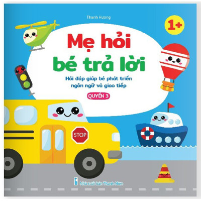 Sách - Mẹ Hỏi Bé Trả Lời - Hỏi Đáp Giúp Bé Phát Triển Ngôn Ngữ Và Giao Tiếp, Rèn Luyện Trí Thông Minh Dành Cho Bé 0-6 Tuổi