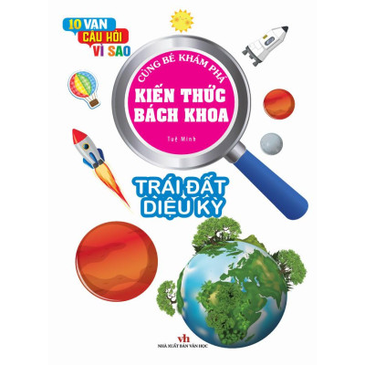 Kiến Thức Bách Khoa - 10 vạn câu hỏi vì sao - Trái đất diệu kỳ (VT)
