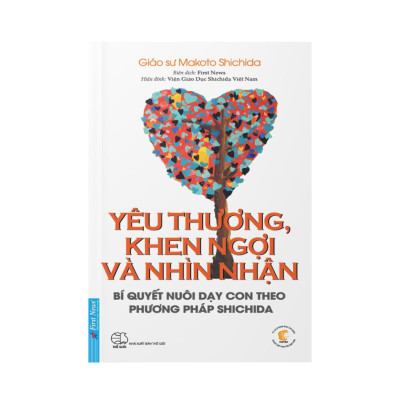 Sách - Yêu Thương, Khen Ngợi Và Nhìn Nhận (Bí Quyết Nuôi Dạy Con Theo Phương Pháp Shichida) - First News