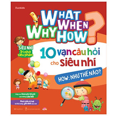What Why When How 10 vạn câu hỏi cho siêu nhí - How: Như thế nào?